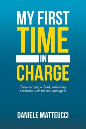 book My First Time in Charge: Stop Worrying – Start Performing Practical Guide for New Managers