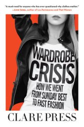 book Wardrobe Crisis: How We Went From Sunday Best to Fast Fashion