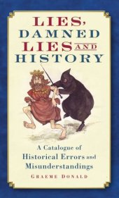 book Lies, Damned Lies and History: A Catalogue of Historical Errors and Misunderstandings