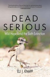 book Dead Serious: Wild Hope Amid the Sixth Extinction