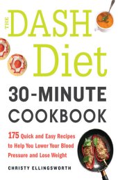 book The DASH Diet 30-Minute Cookbook: 175 Quick and Easy Recipes to Help You Lower Your Blood Pressure and Lose Weight