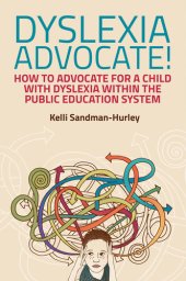 book Dyslexia Advocate!: How to Advocate for a Child with Dyslexia within the Public Education System