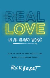 book Real Love in an Angry World: How to Stick to Your Convictions Without Alienating People