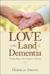 book Love in the Land of Dementia: Finding Hope in the Caregiver's Journey