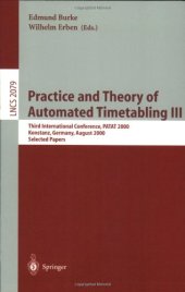 book Practice and Theory of Automated Timetabling III: Third International Conference, PATAT 2000 Konstanz, Germany, August 16–18, 2000 Selected Papers