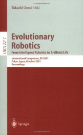 book Evolutionary Robotics. From Intelligent Robotics to Artificial Life: International Symposium, ER 2001 Tokyo, Japan, October 18–19, 2001 Proceedings