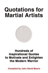 book Quotations for Martial Artists: Hundreds of Inspirational Quotes to Motivate and Enlighten the Modern Warrior