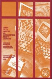 book Keeping the U.S. Computer and Communications Industry Competitive: Convergence of Computing, Communications, and Entertainment