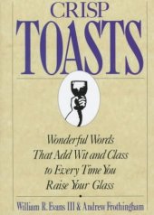 book Crisp Toasts: Wonderful Words That Add Wit and Class to Every Time You Raise Your Glass 