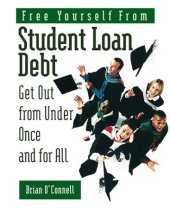 book Free Yourself from Student Loan Debt: Get Out from Under Once and for All