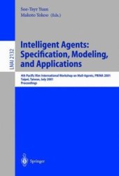 book Intelligent Agents: Specification, Modeling, and Applications: 4th Pacific Rim International Workshop on Multi-Agents, PRIMA 2001 Taipei, Taiwan, July 28–29, 2001 Proceedings