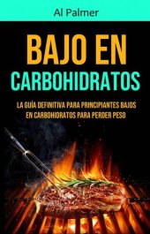 book Bajo En Carbohidratos: La Guía Definitiva Para Principiantes Bajos En Carbohidratos Para Perder Peso