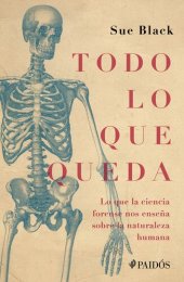 book Todo lo que queda: Lo que la ciencia forense nos enseña sobre la naturaleza humana