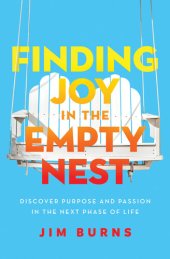 book Finding Joy in the Empty Nest: Discover Purpose and Passion in the Next Phase of Life