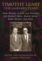 book Timothy Leary: The Harvard Years: Early Writings on LSD and Psilocybin with Richard Alpert, Huston Smith, Ralph Metzner, and others