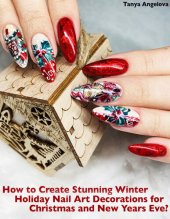 book How to Create Stunning Winter Holiday Nail Art Decorations for Christmas and New Years Eve?