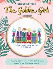 book Cross Stitch The Golden Girls: Learn to stitch 12 designs inspired by your favorite sassy seniors!