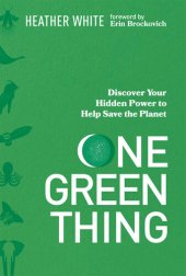 book One Green Thing: Discover Your Hidden Power to Help Save the Planet