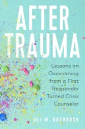 book After Trauma: Lessons on Overcoming from a First Responder Turned Crisis Counselor