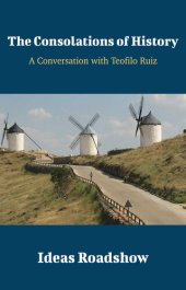 book The Consolations of History: A Conversation with Teofilo Ruiz