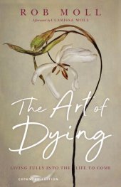 book The Art of Dying: Living Fully Into the Life to Come