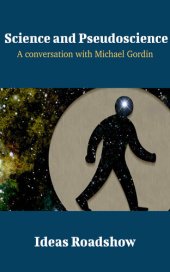 book Science and Pseudoscience: A Conversation with Michael Gordin