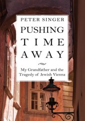 book Pushing Time Away: My Grandfather and the Tragedy of Jewish Vienna