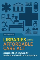 book Libraries and the Affordable Care Act: Helping the Community Understand Health-Care Options