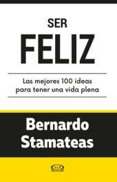 book Ser feliz. Las mejores 100 ideas para tener una vida plena