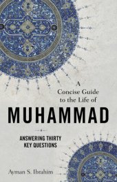 book A Concise Guide to the Life of Muhammad: Answering Thirty Key Questions