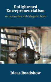 book Enlightened Entrepreneurialism: A Conversation with Margaret Jacob