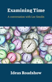 book Examining Time: A Conversation with Lee Smolin