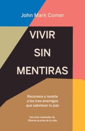 book Vivir sin mentiras: Reconoce y resiste a los tres enemigos que sabotean tu paz / Live No Lies: Resisting the World, the: Reconoce y resiste a los tres enemigos que sabotean tu paz