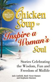 book Chicken Soup to Inspire a Woman's Soul: Stories Celebrating the Wisdom, Fun and Freedom of Midlife