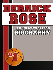 book Derrick Rose: An Unauthorized Biography