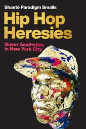 book Hip Hop Heresies: Queer Aesthetics in New York City