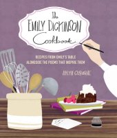 book The Emily Dickinson Cookbook: Recipes from Emily's Table Alongside the Poems That Inspire Them