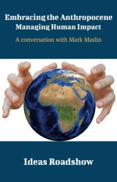 book Embracing the Anthropocene: Managing Human Impact: A Conversation with Mark Maslin