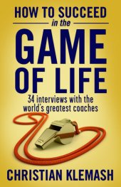 book How to Succeed in the Game of Life: 34 Interviews with the World's Greatest Coaches