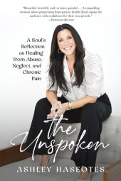 book The Unspoken: A Soul's Reflection on Healing from Abuse, Neglect and Chronic Pain