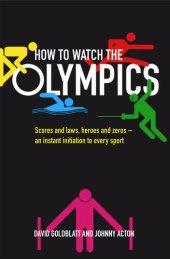 book How to Watch the Olympics: Scores and laws, heroes and zeros – an instant initiation to every sport