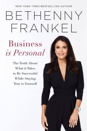 book Business Is Personal: The Truth about What It Takes to Be Successful While Staying True to Yourself