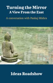 book Turning the Mirror: A View From the East: A Conversation with Pankaj Mishra