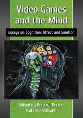 book Video Games and the Mind: Essays on Cognition, Affect and Emotion