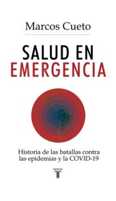 book Salud en emergencia: Historia de las batallas contra las epidemias y la COVID-19