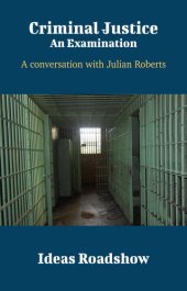 book Criminal Justice: An Examination: A Conversation with Julian Roberts