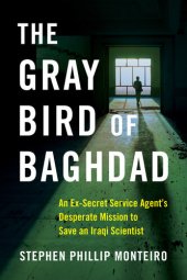 book The Gray Bird of Baghdad: An Ex-Secret Service Agent's Desperate Mission to Save an Iraqi Scientist