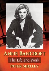 book Anne Bancroft: The Life and Work