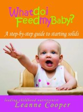 book What Do I Feed My Baby?: A Step-by-Step Guide to Starting Solids