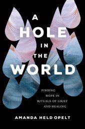 book A Hole in the World: Finding Hope in Rituals of Grief and Healing